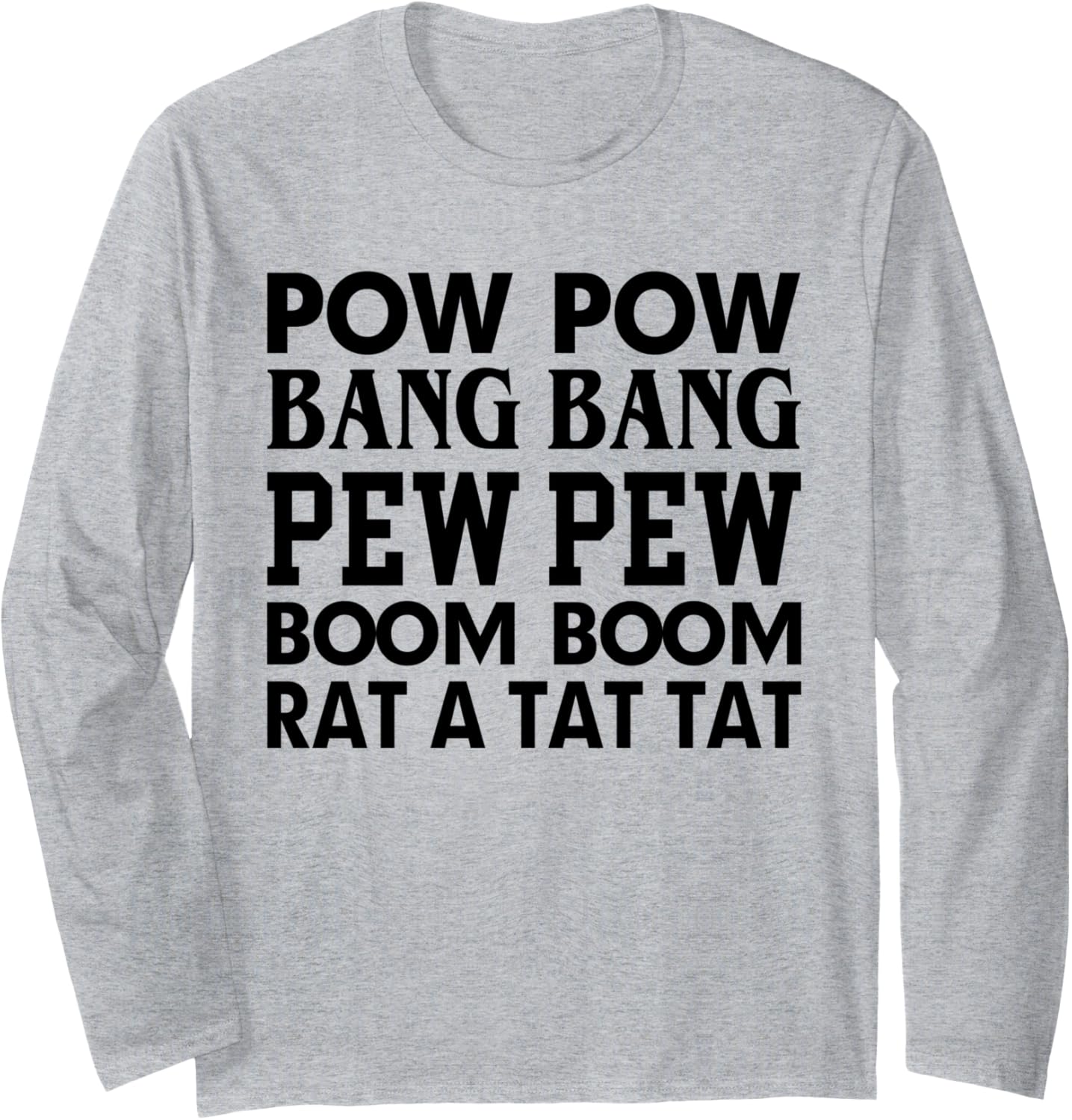 Pow Bang Pew Boom Rat A Tat Funny Guns Long Sleeve
