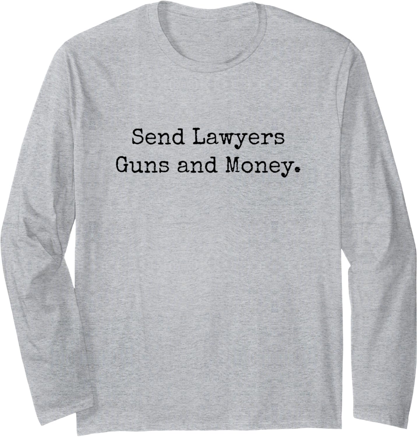 Send Lawyers Guns And Money Funny Long Sleeve