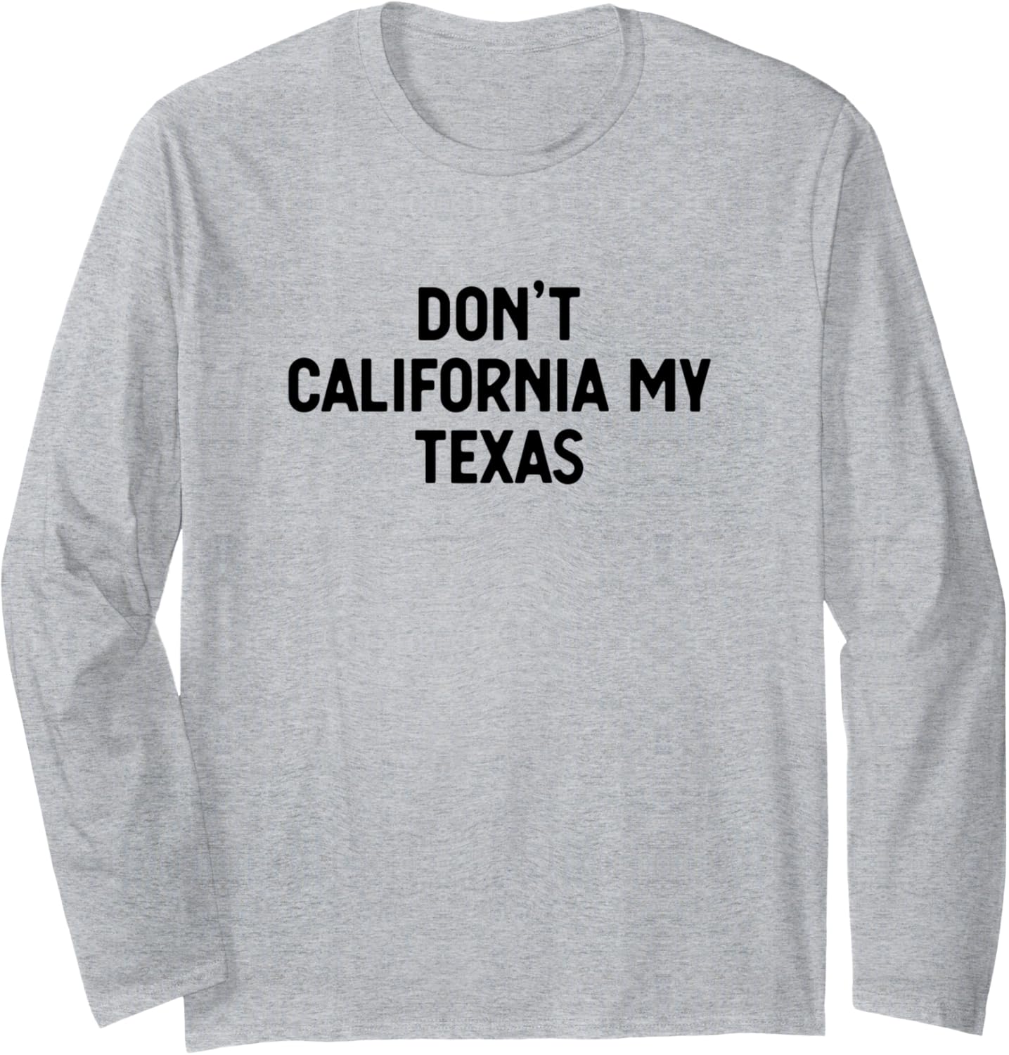 Dont California My Texas Republican Gun Rights Long Sleeve