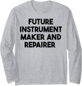 Future Instrument Maker And Repairer Long Sleeve