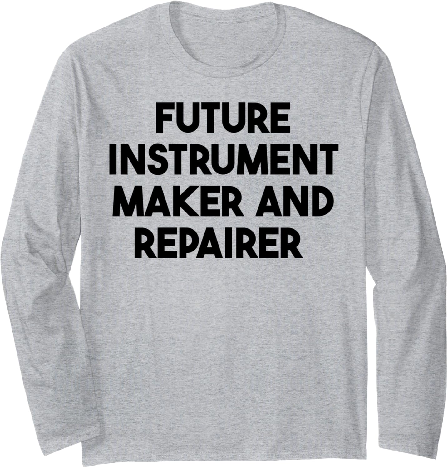 Future Instrument Maker And Repairer Long Sleeve
