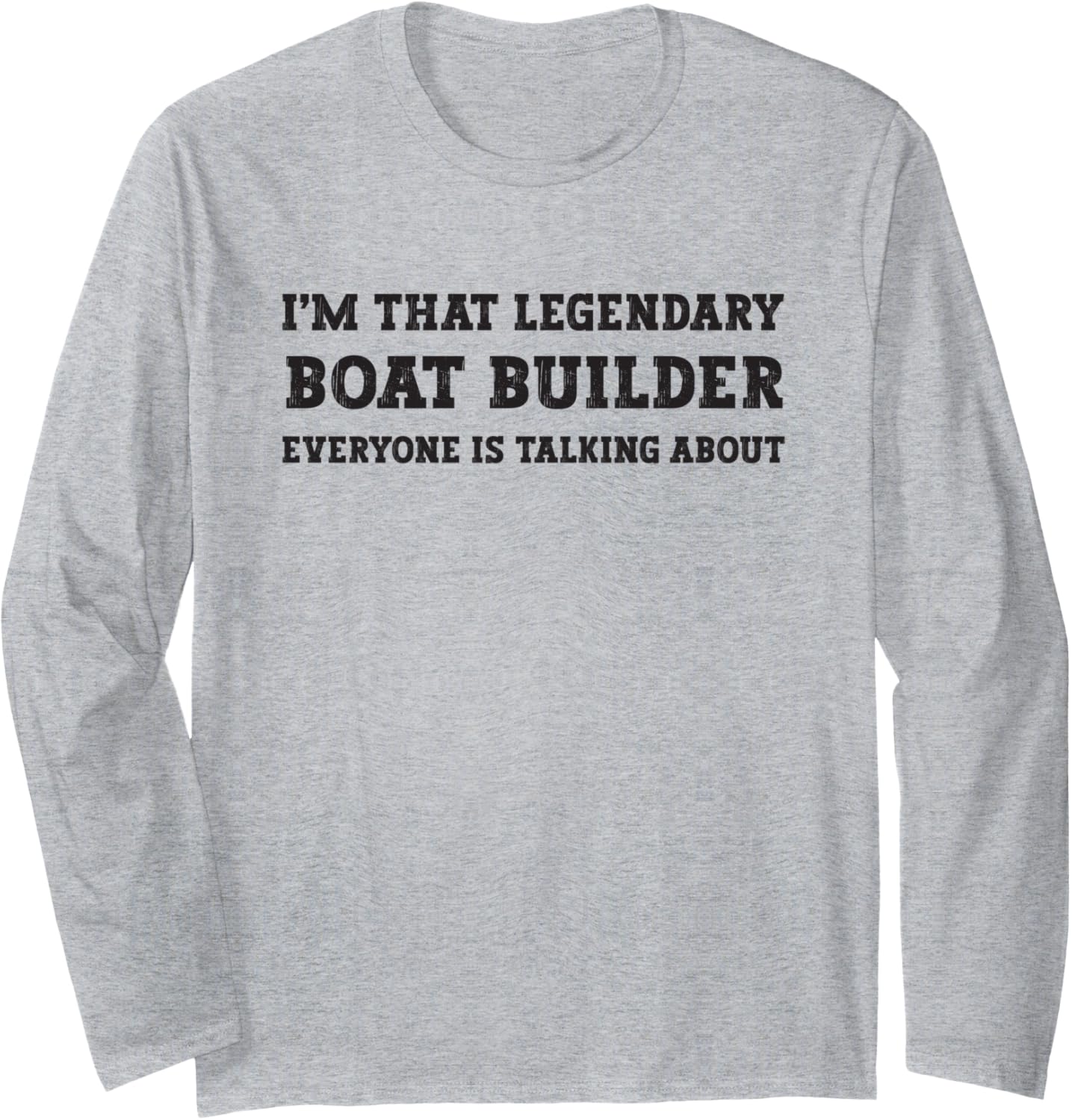 Funny I M Legendary Boat Builder Long Sleeve