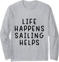 Life Happens Sailing Helps Funny Sarcastic Sailor Boating