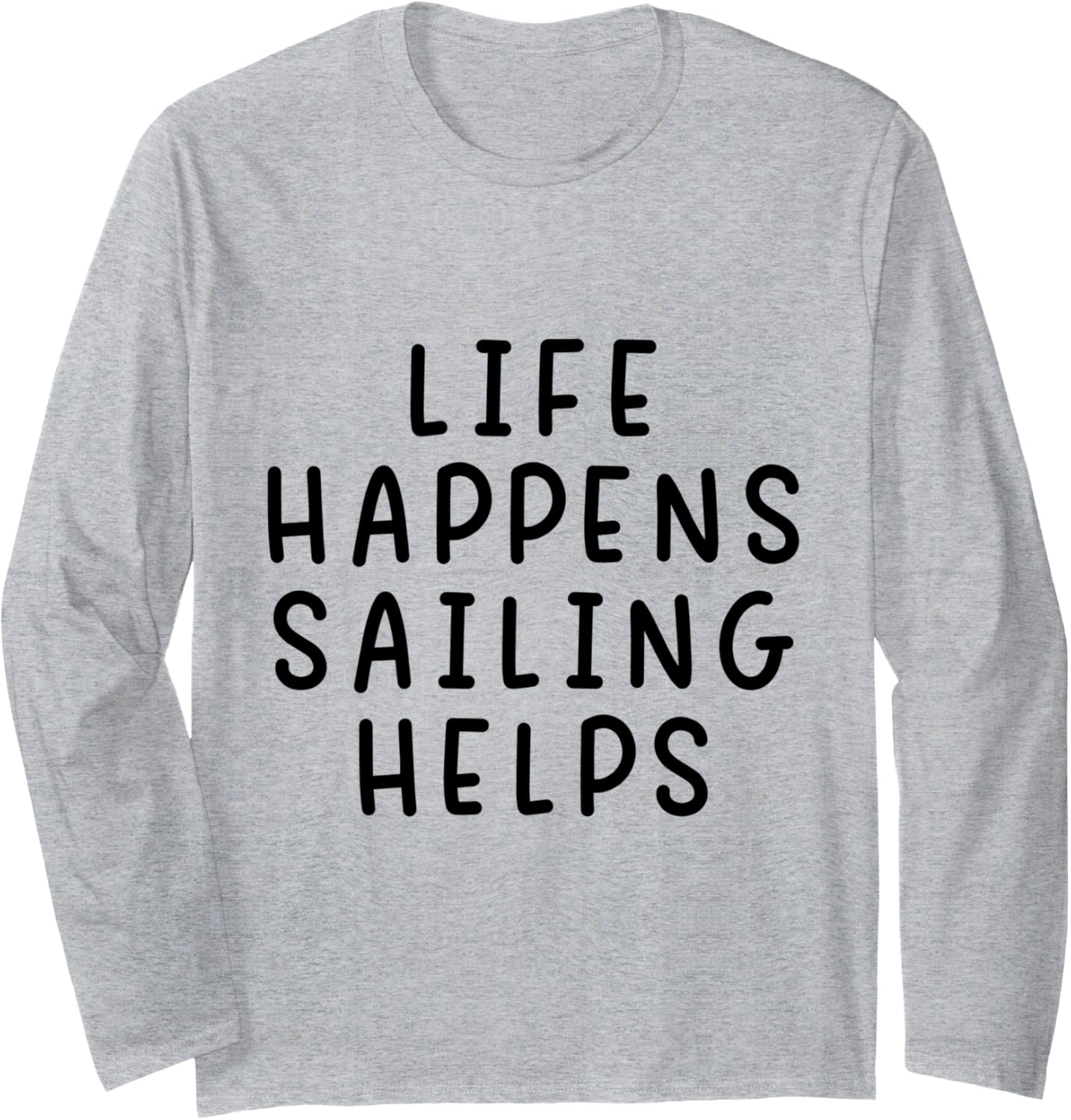 Life Happens Sailing Helps Funny Sarcastic Sailor Boating