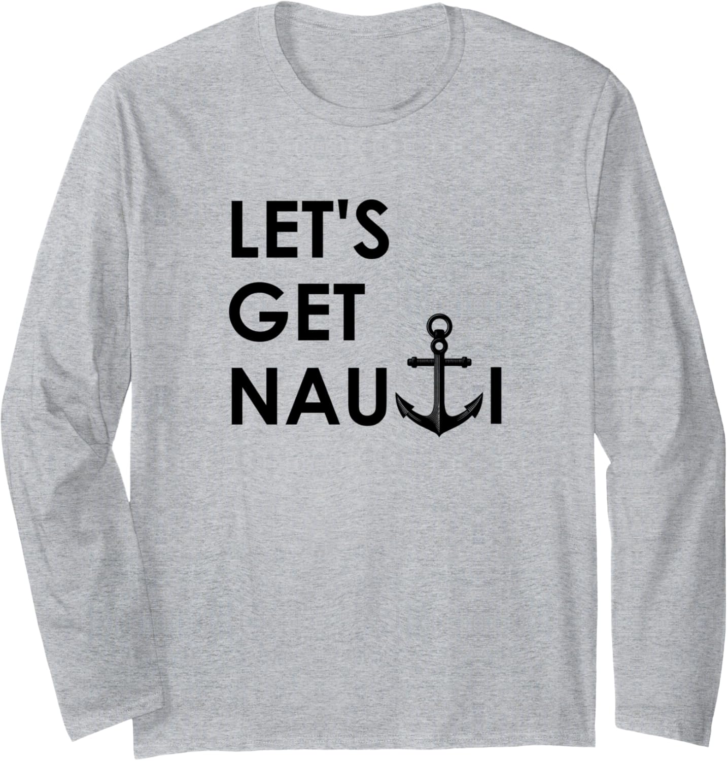 Let U2019S Get Nauti Funny Nautical Boating Long