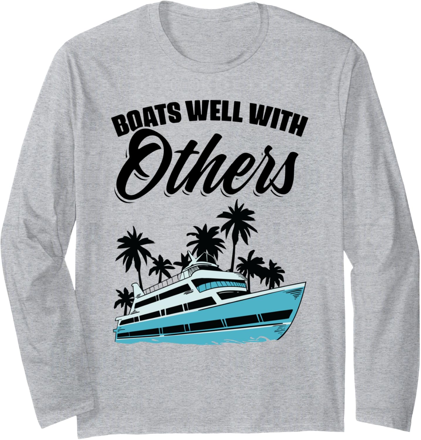 Boats Well Others Nautical Boat Boating Long Sleeve