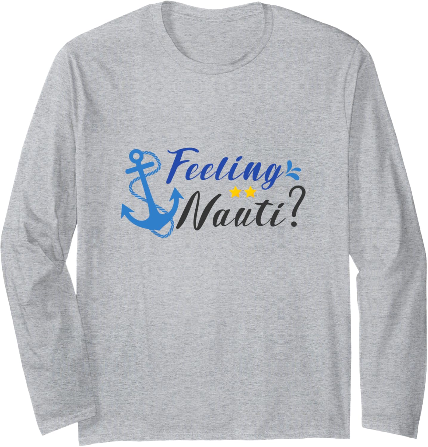 Feeling Nauti Boats Captains Long Sleeve