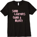 Send Lawyers Guns And Money Funny Saying Premium