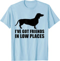 I've Got Friends In Low Places Funny Dachshund Shirt