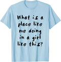 What is a place like me doing in a girl like this?