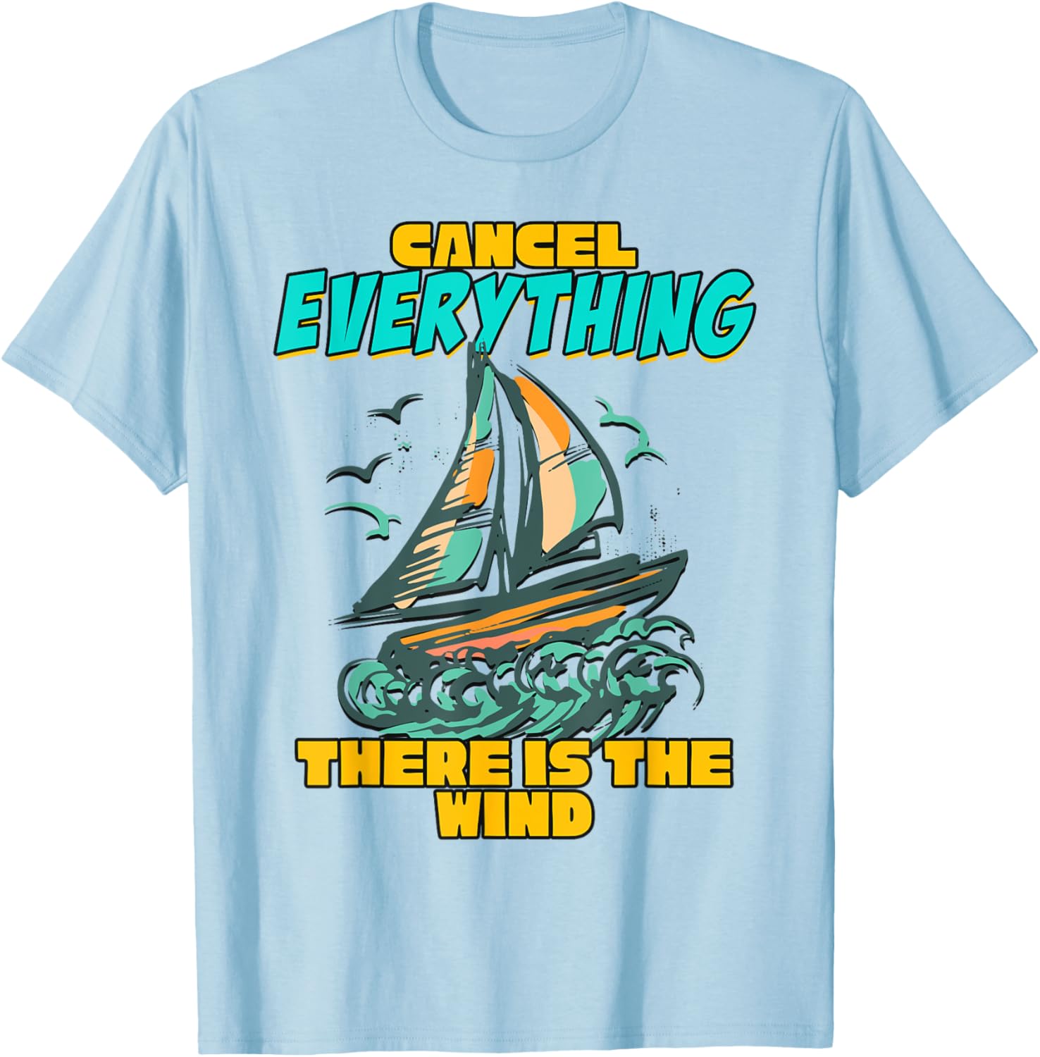 Cancel Everything There Is Wind Sailboat Adventure