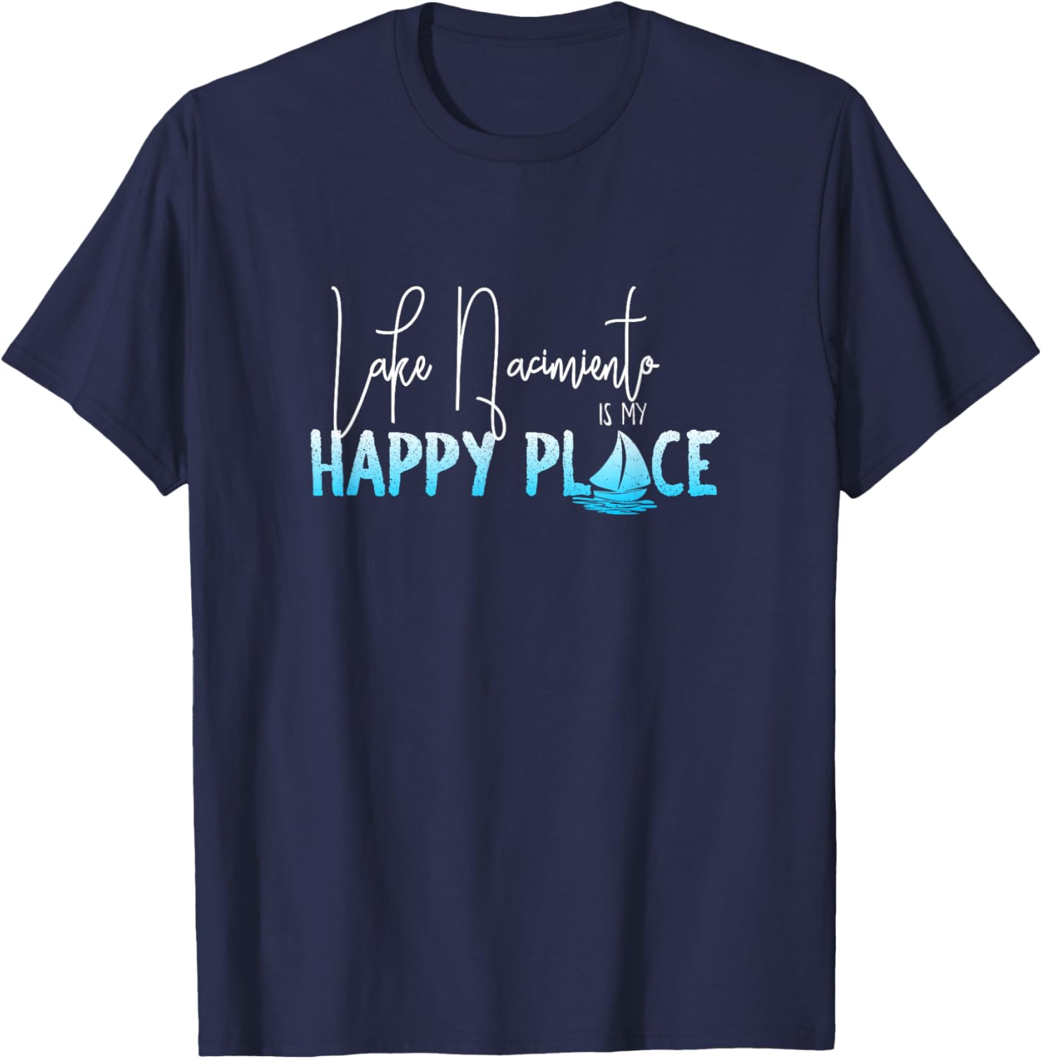Lake Nacimiento is My Happy Place, California T Shirt