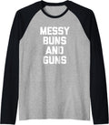 Messy Buns Guns T Shirt Funny Cool Cute Gun Owner Gun Raglan