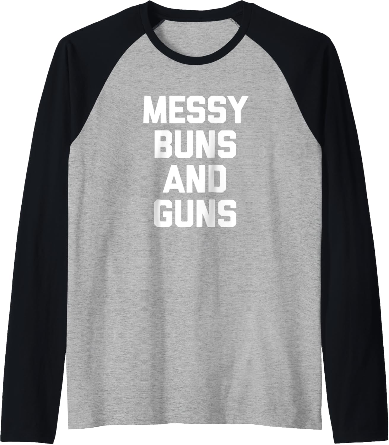 Messy Buns Guns T Shirt Funny Cool Cute Gun Owner Gun Raglan