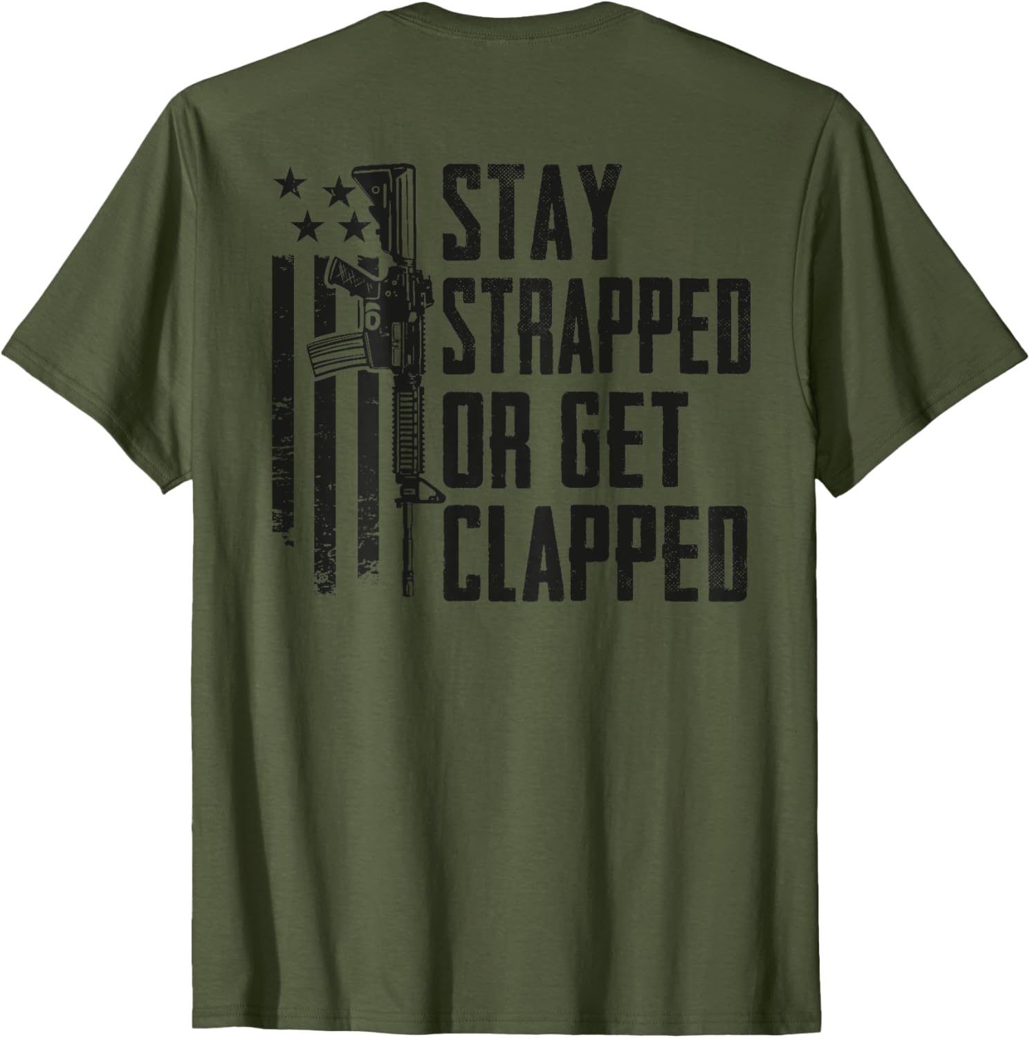 Stay Strapped Or Get Clapped Ar15 Funny Pro Guns On Back