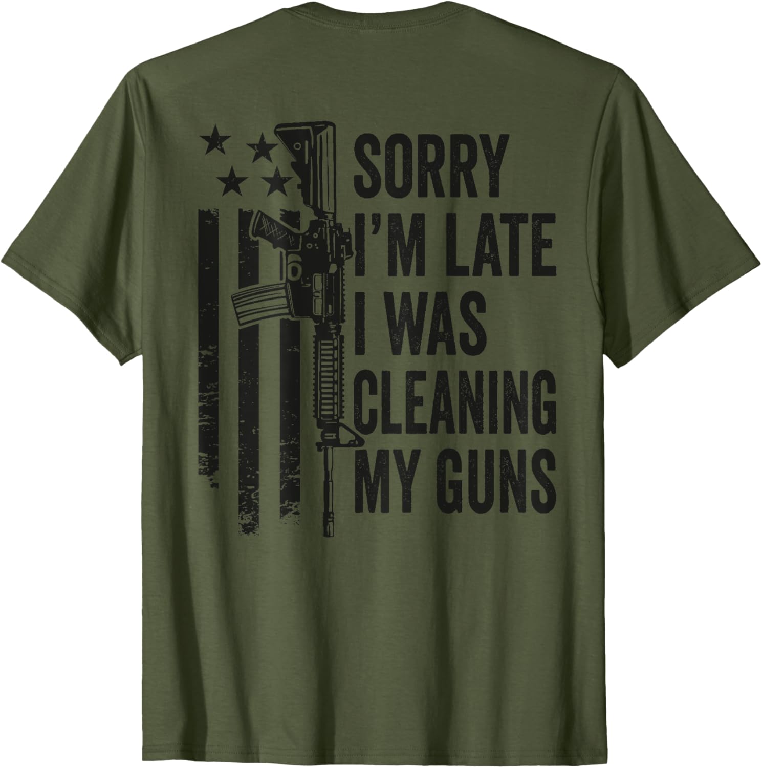 Sorry Im Late I Was Cleaning My Guns Gun Joke On Back