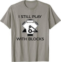 I Still Play Blocks T Diesel Mechanic