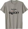 Too Cocky My Glocky Handgun Funny Graphic T Shirt