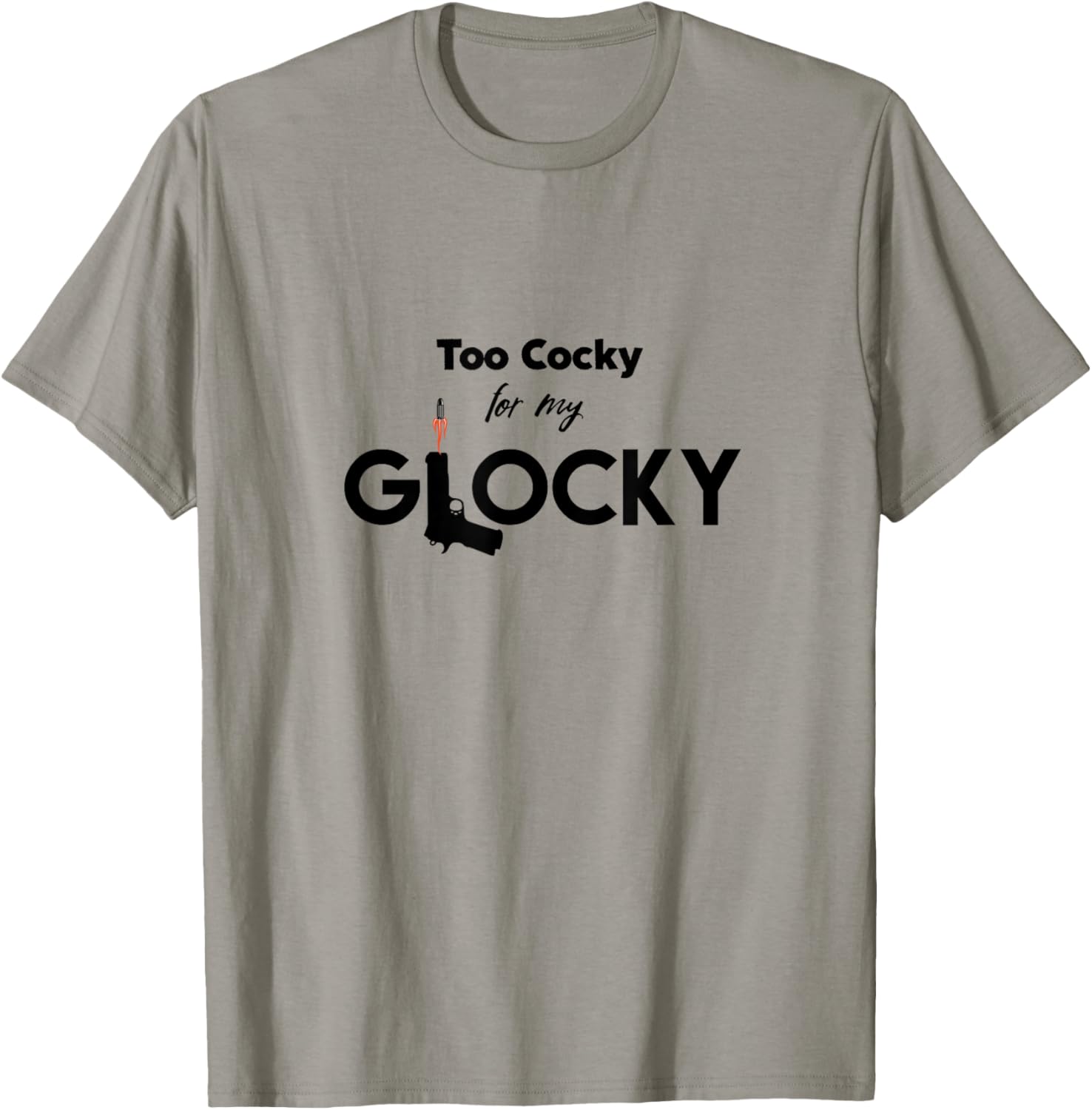 Too Cocky My Glocky Handgun Funny Graphic T Shirt