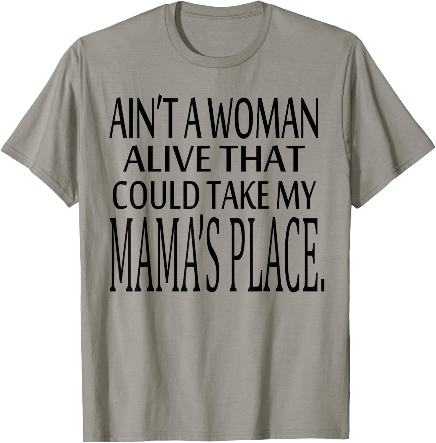 Ain't A Woman Alive That Could Take My Mama's Place