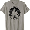 I M Not Old I M Funny Sailboat