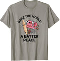 Bake The World A Batter Place Funny Baking Pun