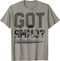 Got Ammo Funny Gun Owner Men Women Sarcastic Bullet