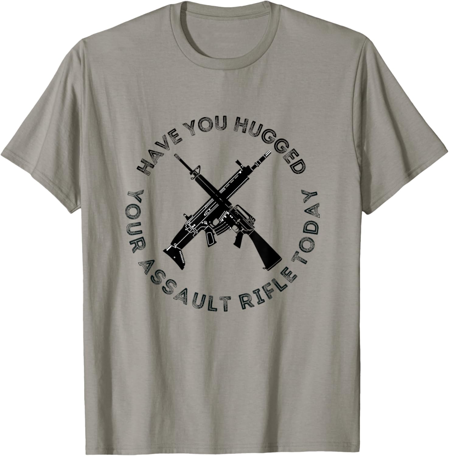 Have You Hugged Your Assault Rifle Today T Shirt Pro Gun