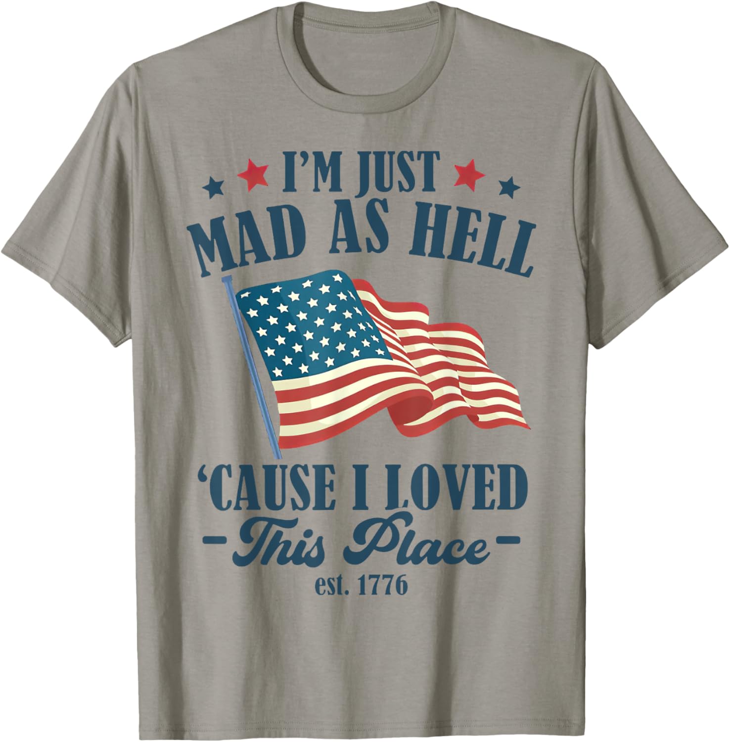 Funny I'm Just Mad As Hell Cause I Loved This Place Est 1776