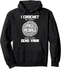 Funny I Crochet So I Don't Kill People Send Yarn T-Shirt Pullover Hoodie