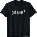 Got Guns Novelty Saying Funny Gun Lovers T Shirt