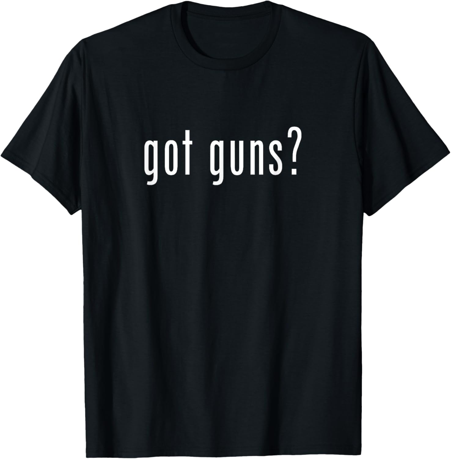 Got Guns Novelty Saying Funny Gun Lovers T Shirt