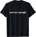 You Are Enough The World Is A Better Place With You In It
