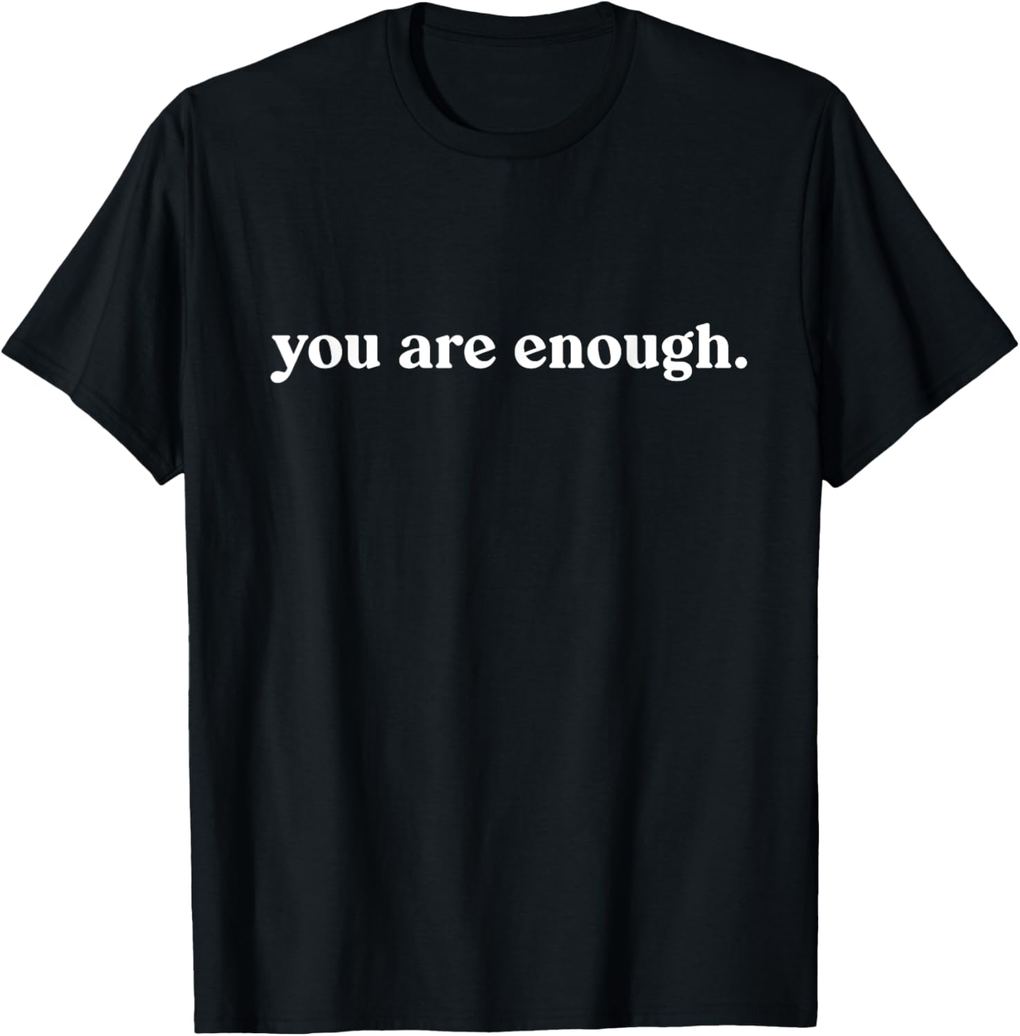 You Are Enough The World Is A Better Place With You In It