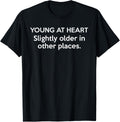 YOUNG AT HEART. SLIGHTLY OLDER IN OTHER PLACES.Funny