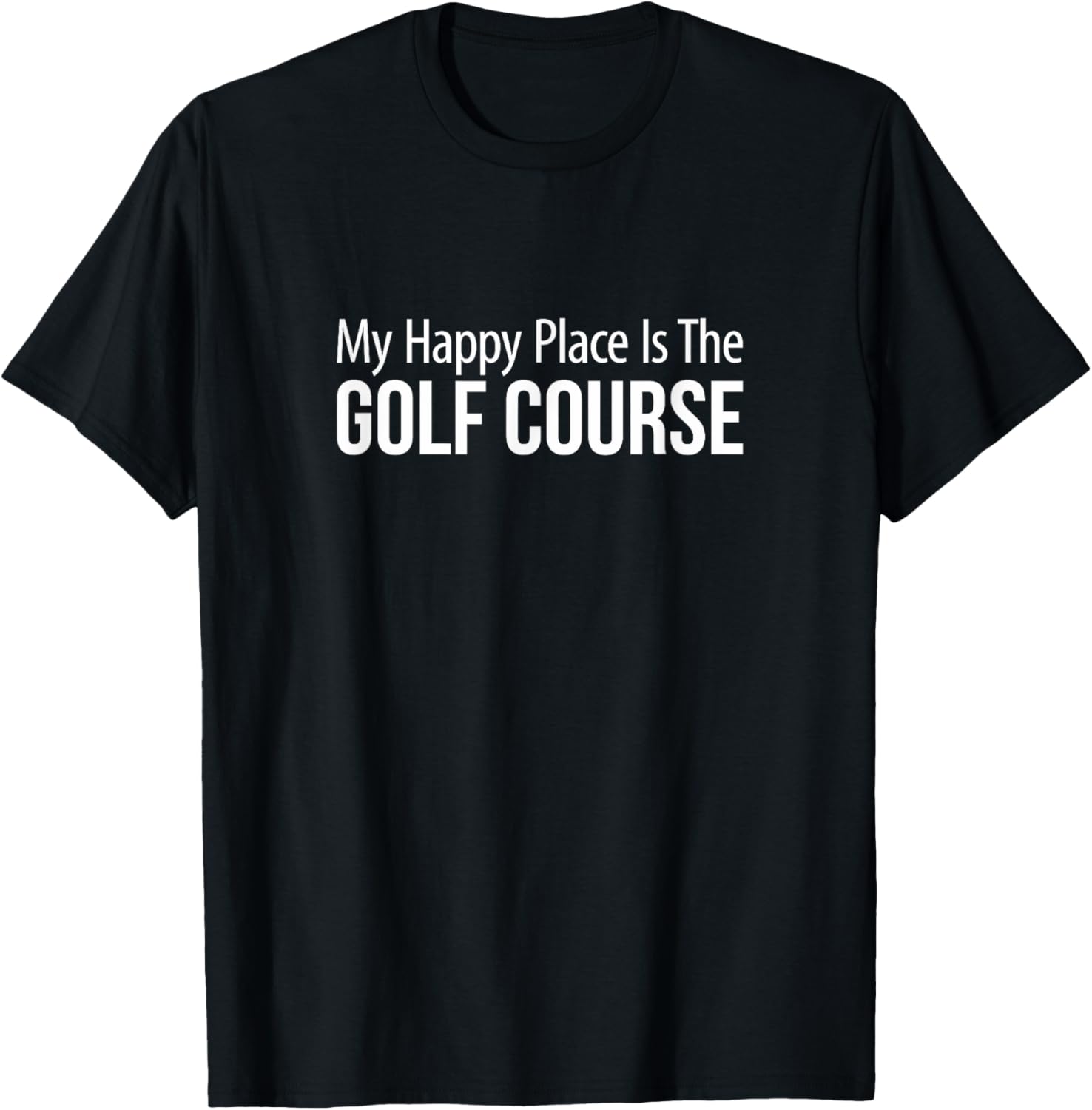 My Happy Place Is The Golf Course -