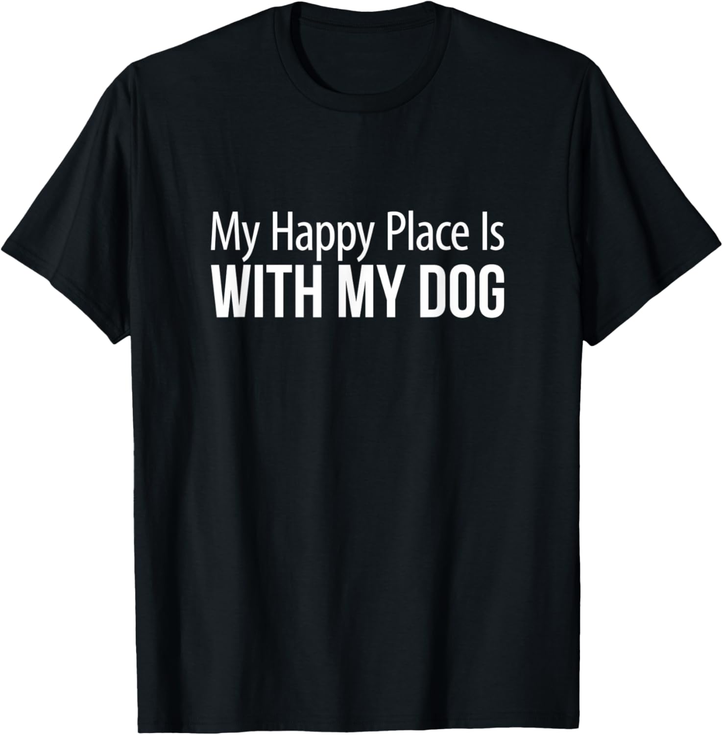My Happy Place Is With My Dog - T-Shirt for Men Women Kids