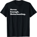 Never Enough Motorboating Funny Motorboat