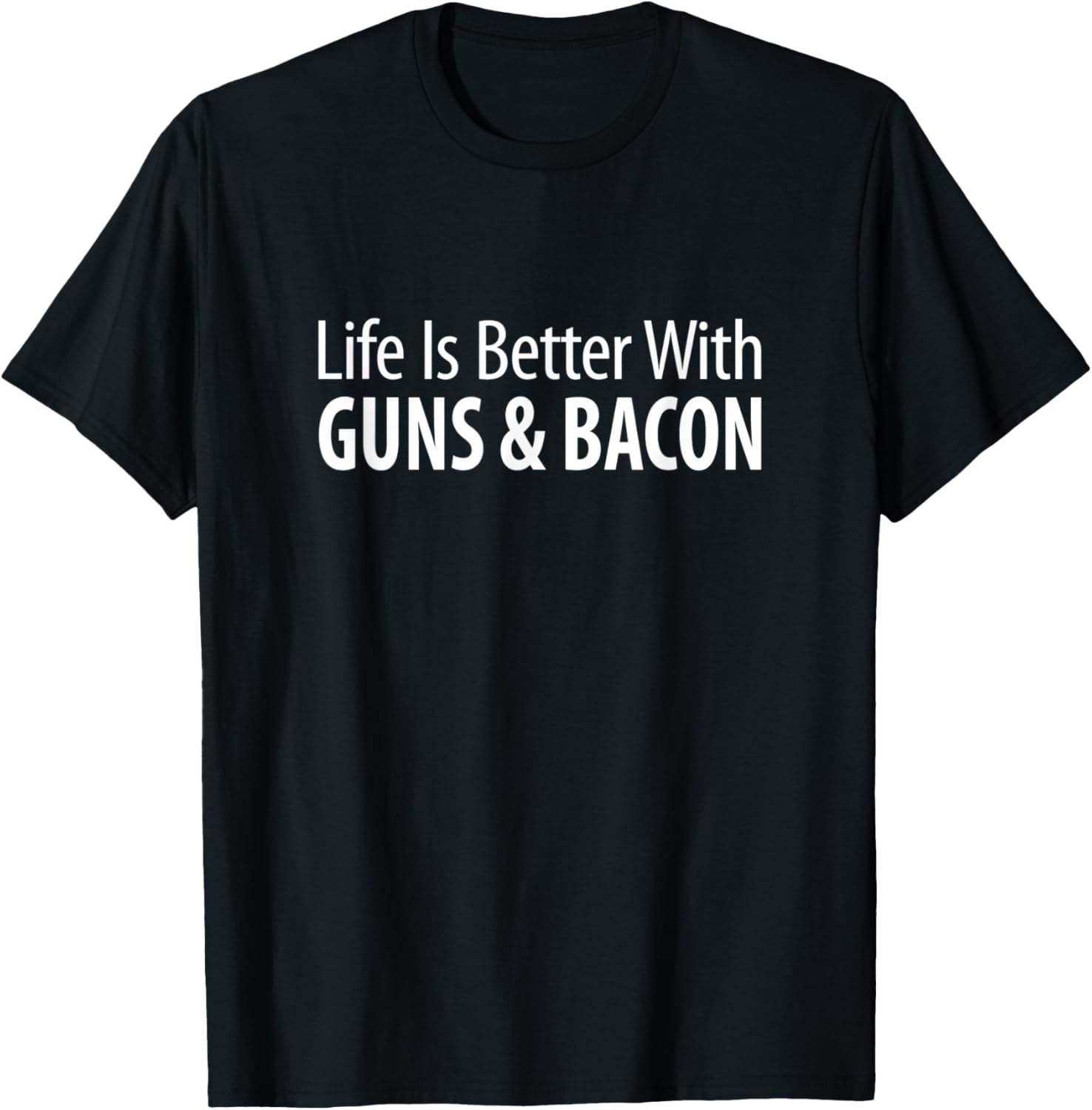 Life Is Better With Guns Bacon