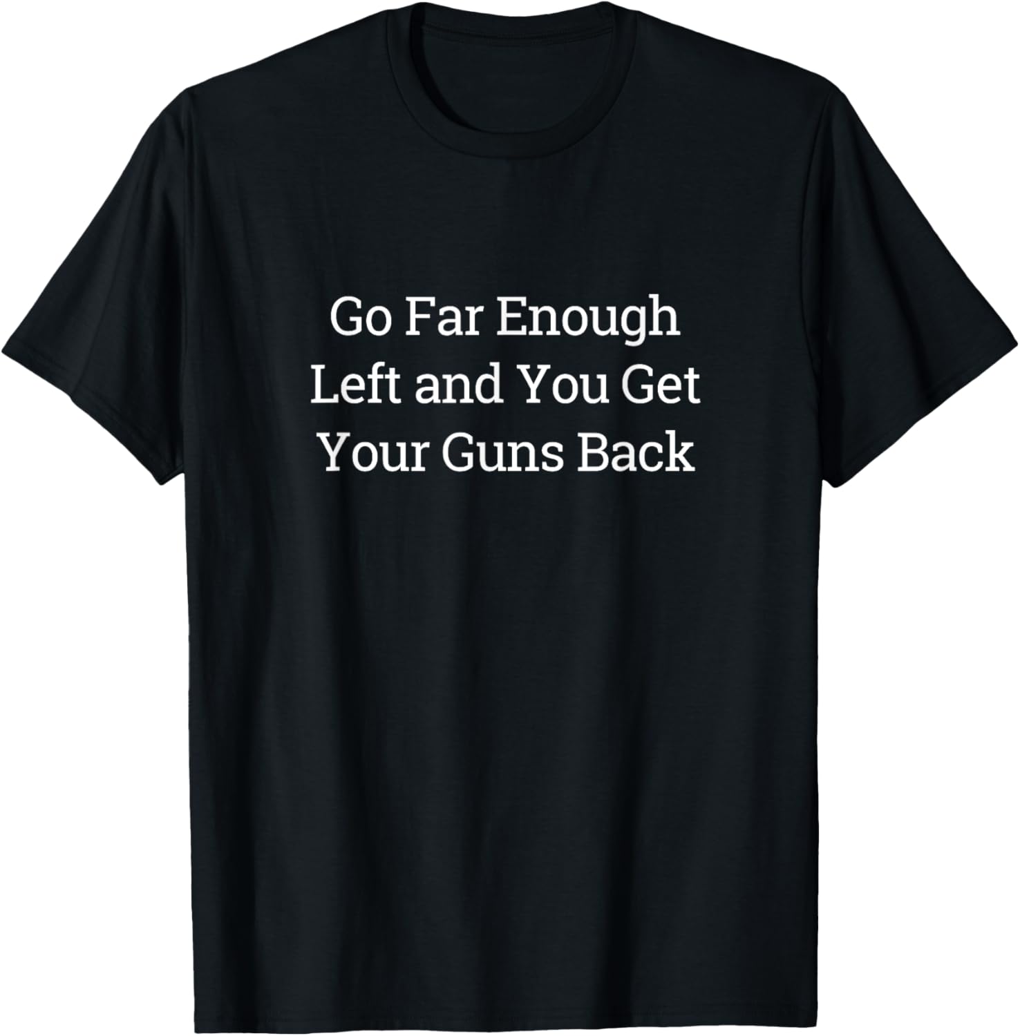 Go Far Enough Left You Get Your Guns Back
