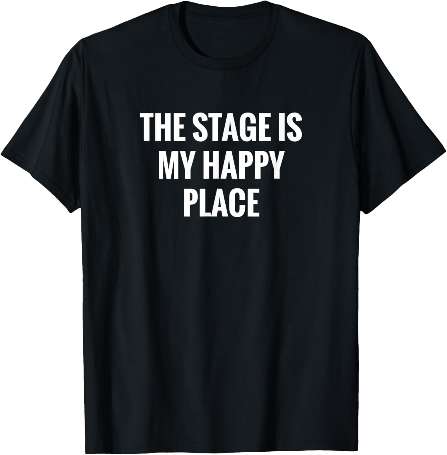 The Stage Is My Happy Place - Drama Acting T Shirt
