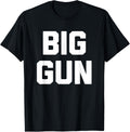 Big Gun T Shirt Funny Saying Sarcastic Novelty Humor Cool