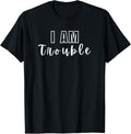 Funny I am Trouble the Trouble Maker Sarcastic Personality