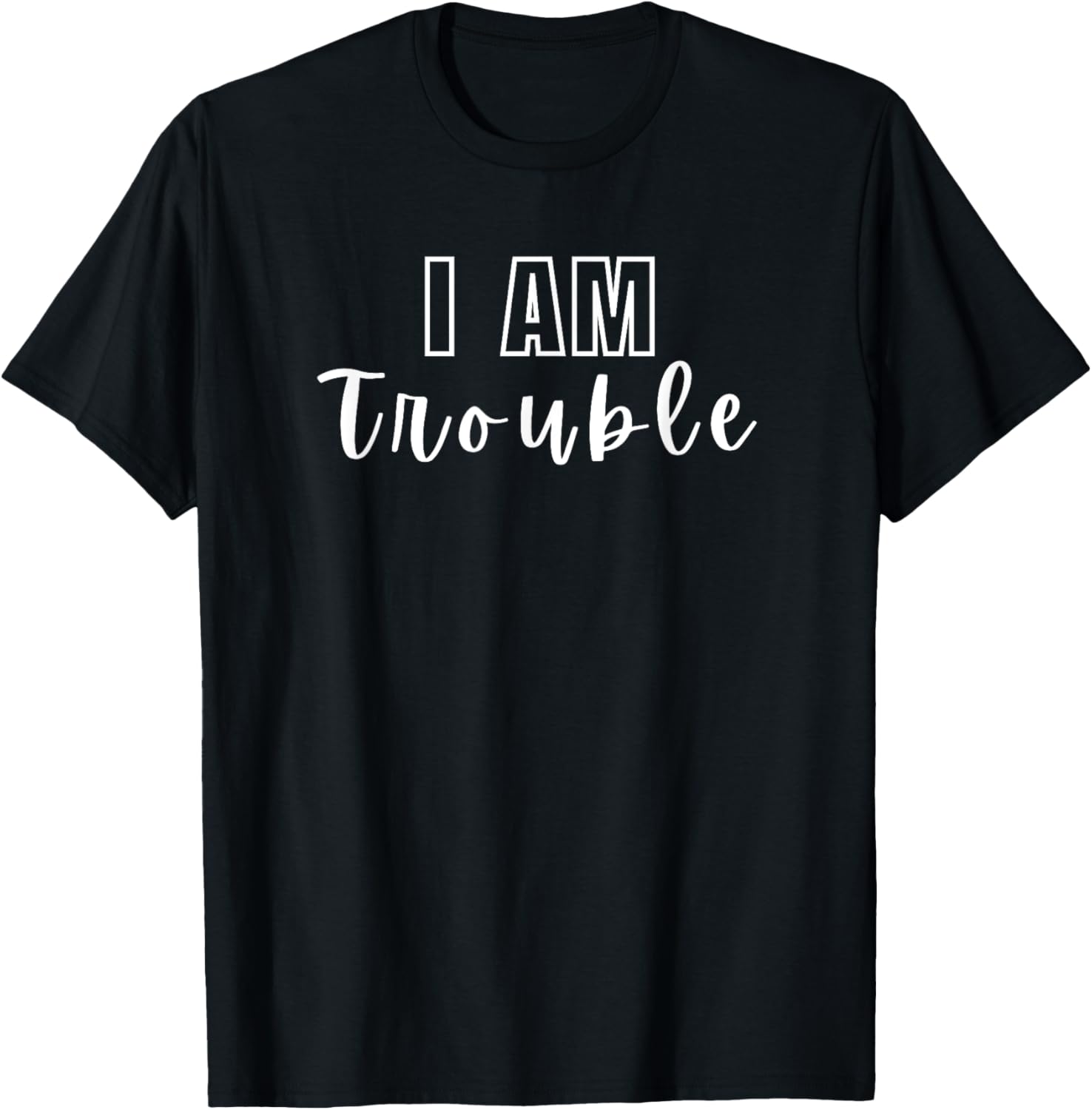 Funny I am Trouble the Trouble Maker Sarcastic Personality
