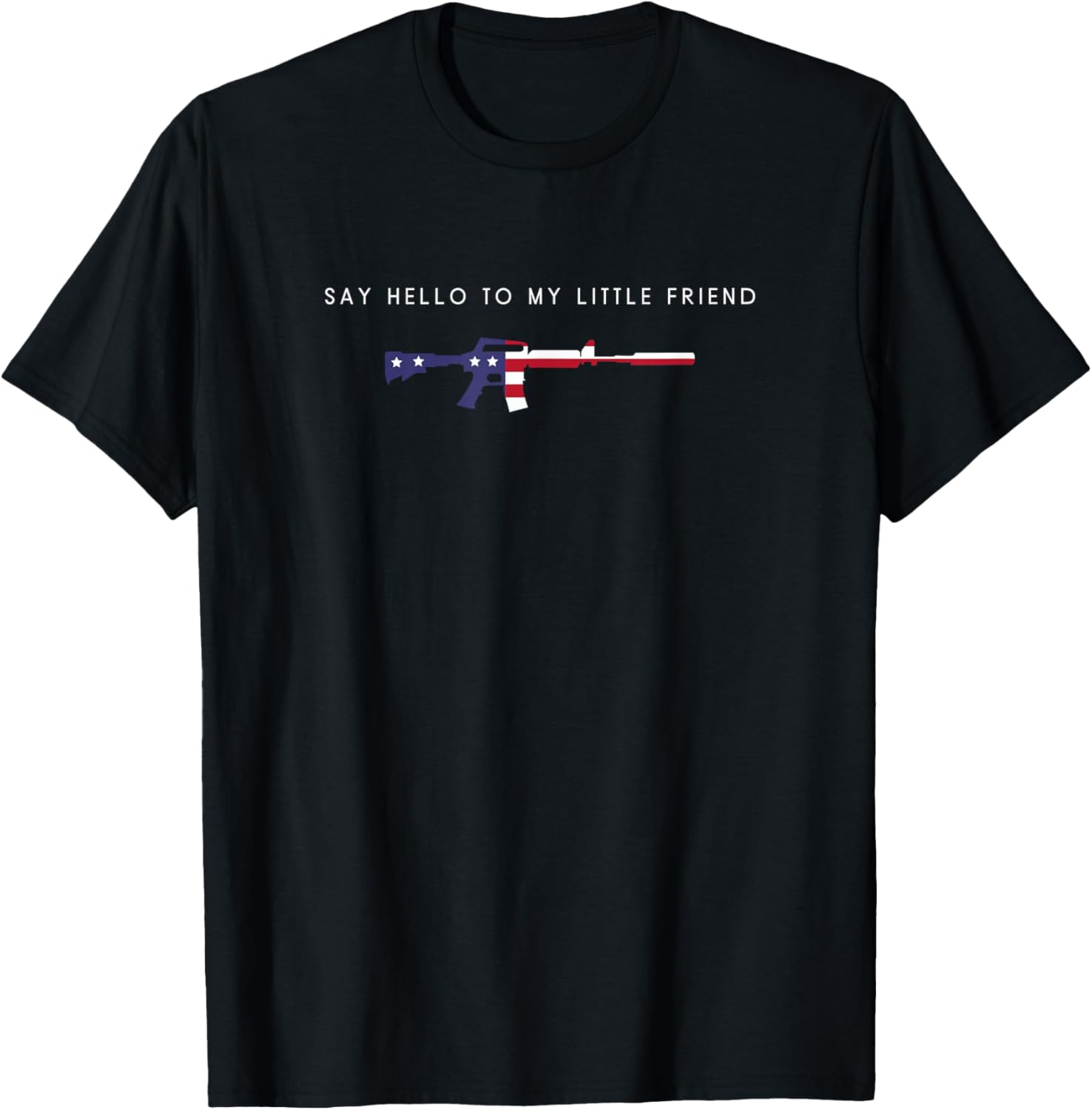 Say Hello To My Little Friend Funny Patriotic Gun Lover