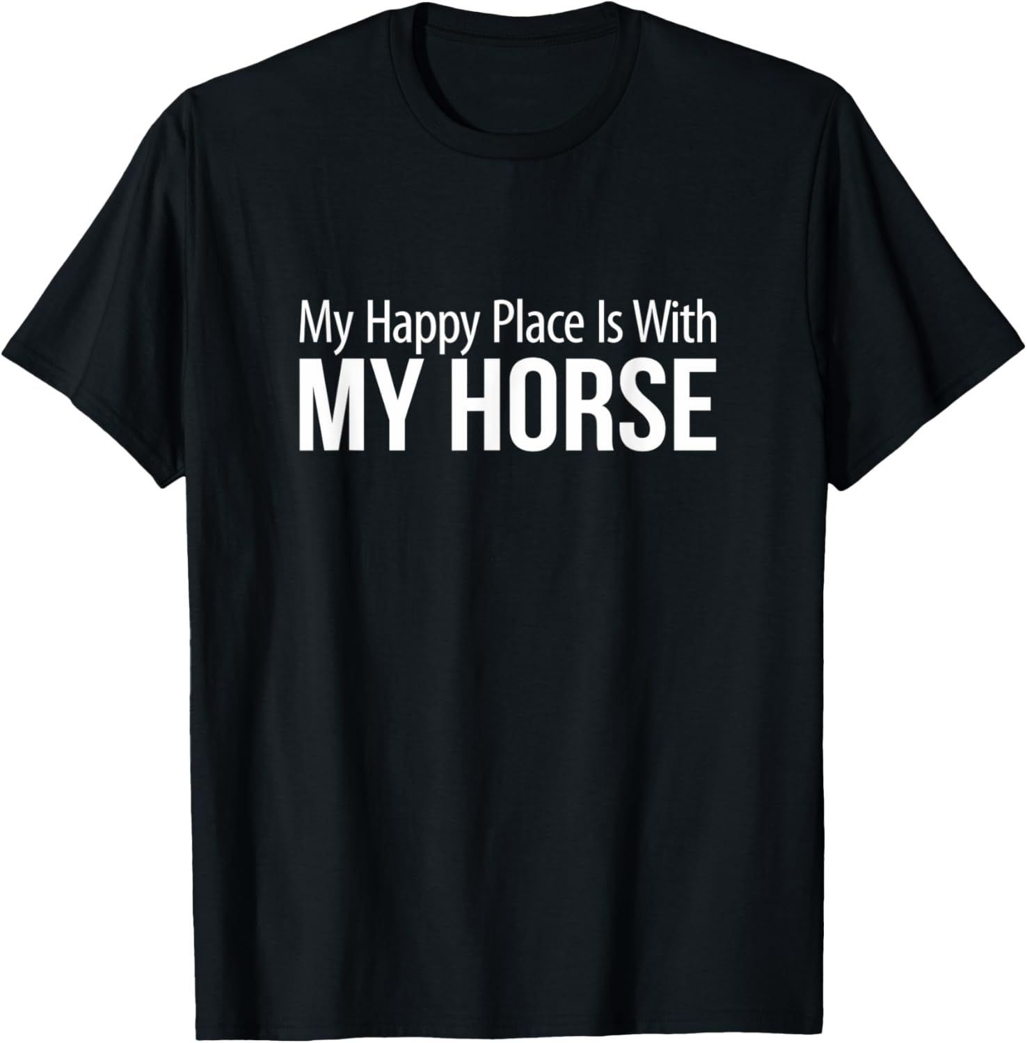 My Happy Place Is With My Horse -