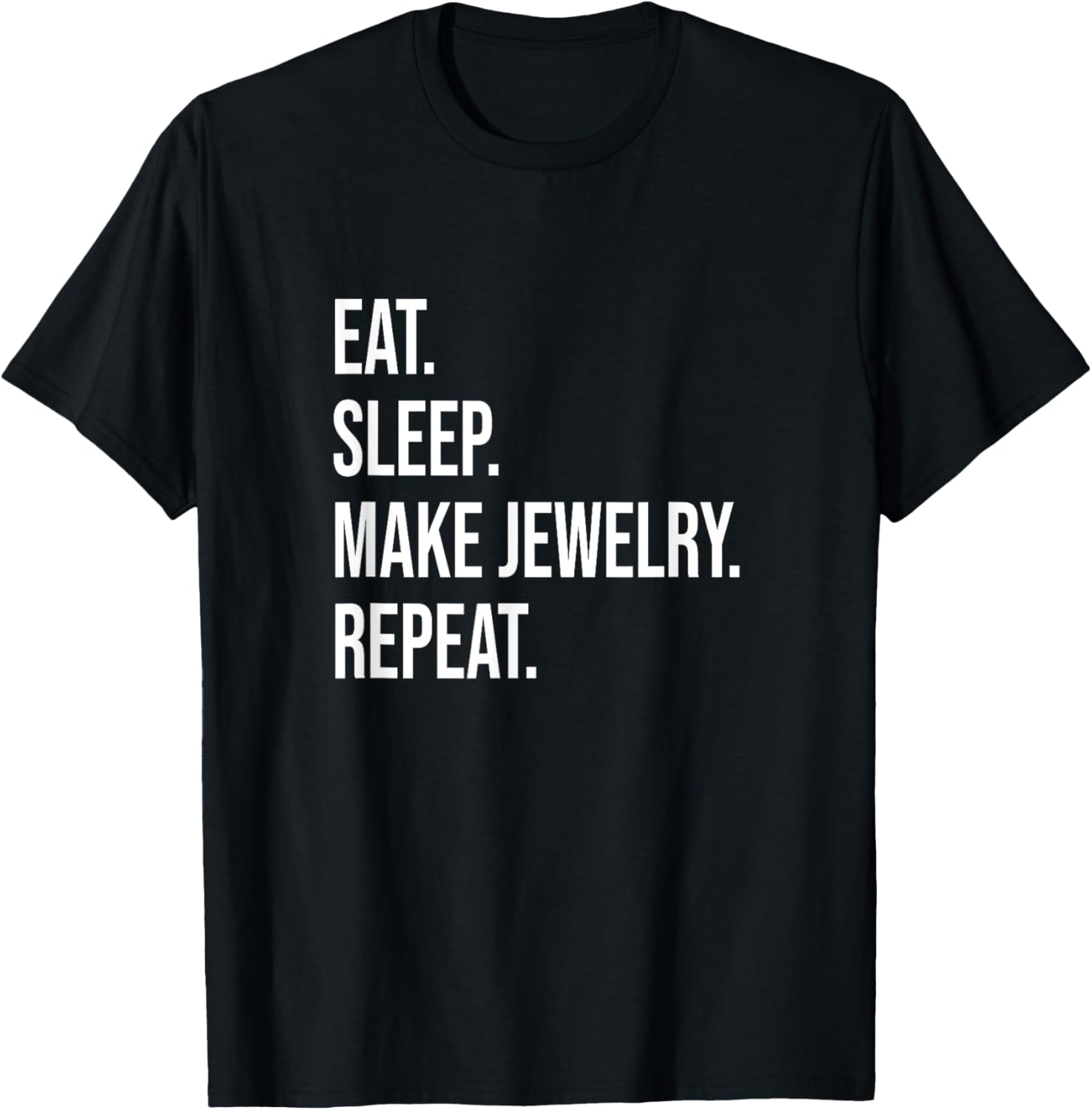 Eat. Sleep. Make Jewelry. Repeat. Meme For Jewelry Makers