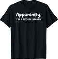Apparently, I'm A Troublemaker Funny Saying Sarcastic