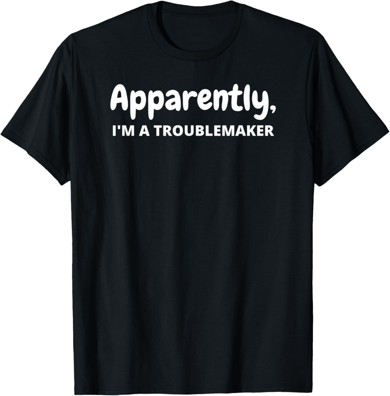 Apparently, I'm A Troublemaker Funny Saying Sarcastic