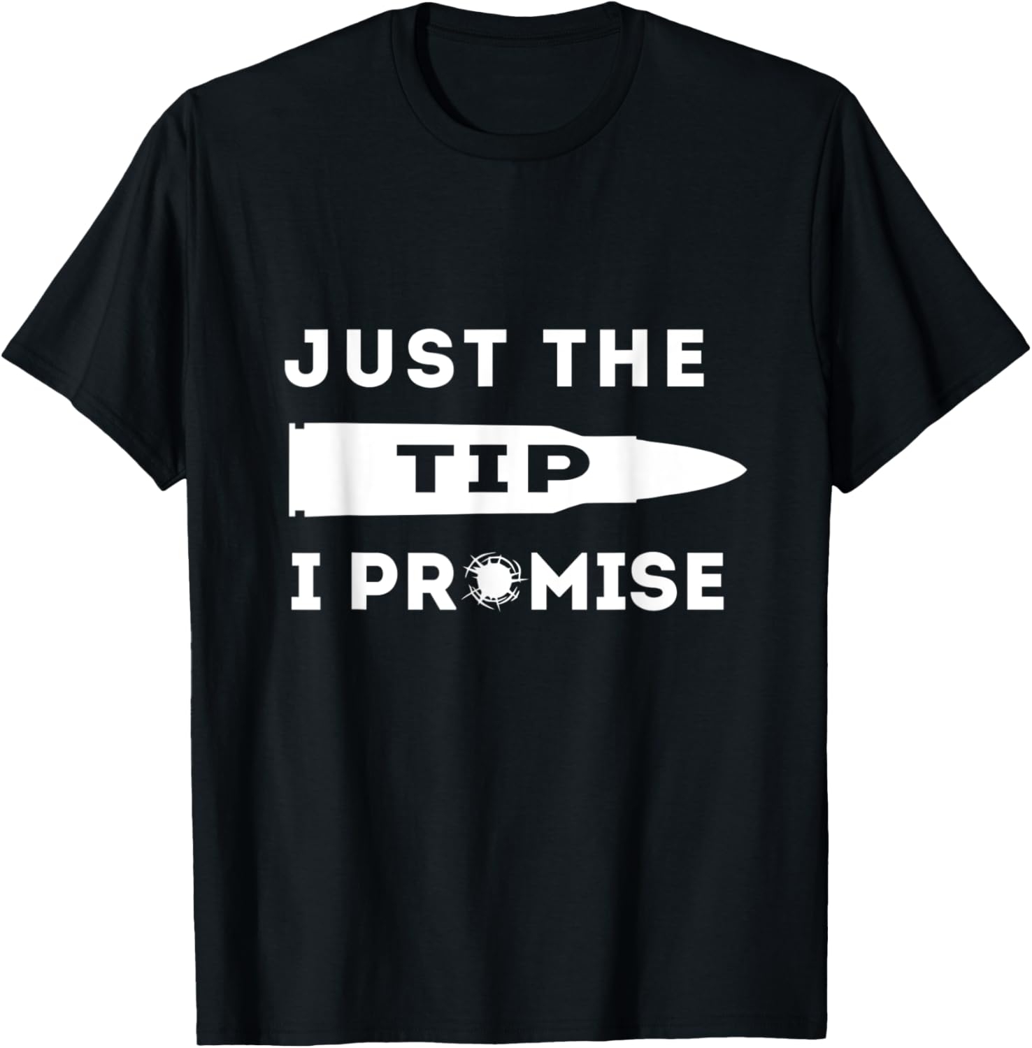 Just Tip I Promise Tee Gun Owner Bullet